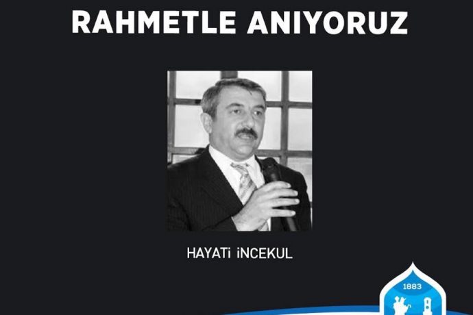 Geçmiş Dönem Belediye Başkanımız Hayati İncekul’u Rahmetle Anıyoruz